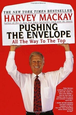 Pushing the Envelope: All the Way to the Top by Harvey MacKay