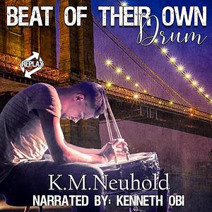 Beat of Their Own Drum by K.M. Neuhold