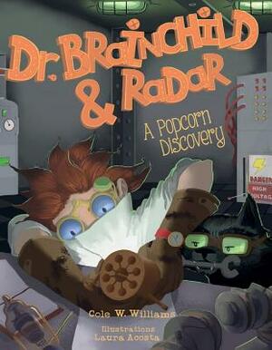 Dr. Brainchild & Radar: A Popcorn Discovery by Cole W. Williams