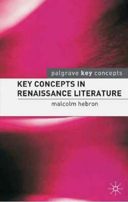 Key Concepts in Renaissance Literature by Malcolm Hebron