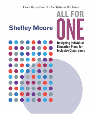 All for One, Volume 2: Designing Individual Education Plans for Inclusive Classrooms by Shelley Moore