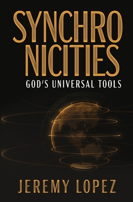 Synchronicities: God's Universal Tools by Jeremy Lopez