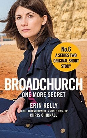 Broadchurch: One More Secret (Story 6): A Series Two Original Short Story by Chris Chibnall, Erin Kelly
