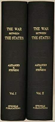 A Constitutional View Of The Late War Between The States by Alexander H. Stephens