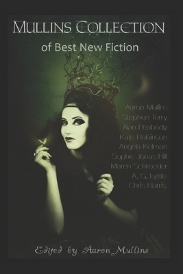 Mullins Collection of Best New Fiction by Alan Peabody, Kate Robinson, Stephen Terry
