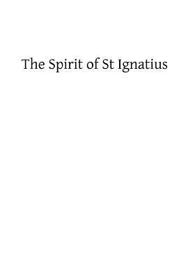 The Spirit of St Ignatius by Xavier Di Franciosi Sj, Brother Hermenegild Tosf