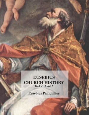 Eusebius Church History: Books 1, 2 and 3. by Philip Shaff