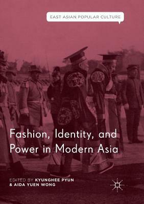 Fashion, Identity, and Power in Modern Asia by 
