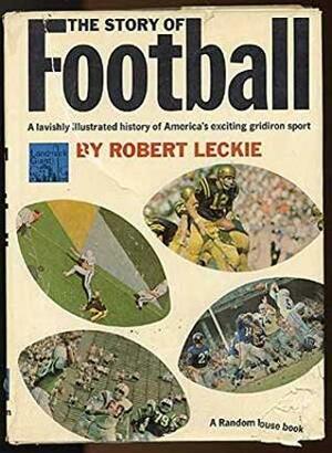 The Story Of Football by Robert Leckie