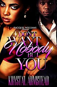 I Don't Want Nobody, But You by Krystal Armstead