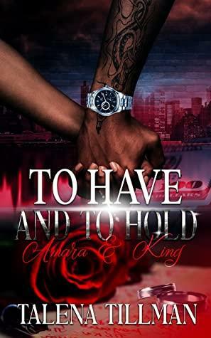 To Have and To Hold: Amara & King by Talena Tillman