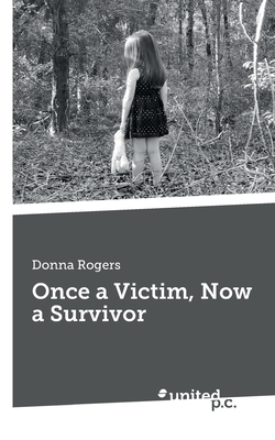 Once a Victim, Now a Survivor by Donna Rogers
