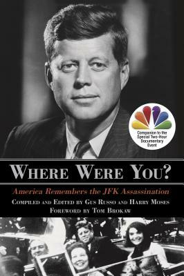 Where Were You?: America Remembers the JFK Assassination by Harry Moses, Gus Russo