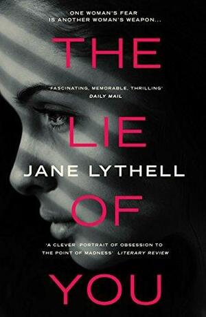 The Lie Of You by Jane Lythell, Jane Lythell