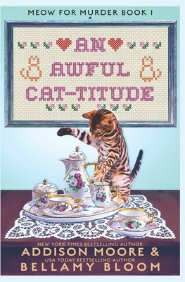 An Awful Cat-titude by Addison Moore, Bellamy Bloom