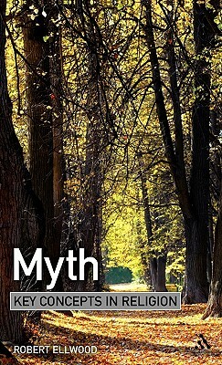 Myth: Key Concepts in Religion by Robert Ellwood