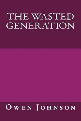 The Wasted Generation by Owen Johnson