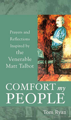 Comfort My People: Prayers and Reflections Inspired by the Venerable Matt Talbot by Tom Ryan