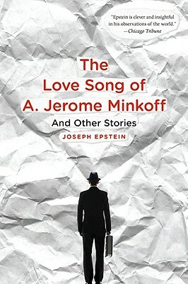 The Love Song of A. Jerome Minkoff: And Other Stories by Joseph Epstein