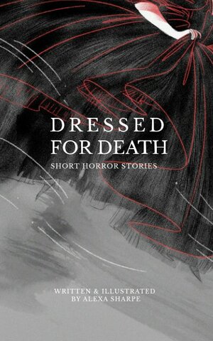 Dressed for Death: Short Horror Stories by Alexa Sharpe