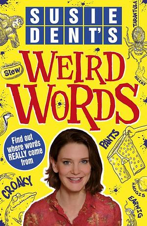 Susie Dent's Weird Words by Susie Dent