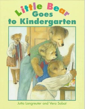 Ltle Bear Goes to Kindergarten by Jutta Langreuter, Vera Sobat