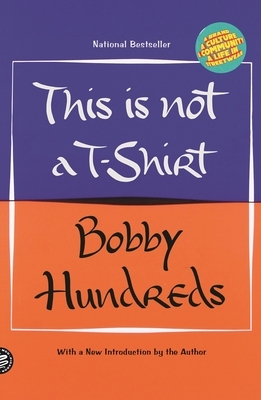 This Is Not a T-Shirt: A Brand, a Culture, a Community--A Life in Streetwear by Bobby Hundreds