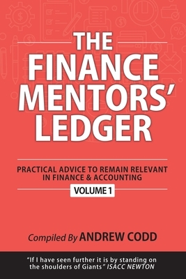 The Finance Mentors' Ledger: Practical Advice To Remain Relevant In Finance & Accounting by Andrew Codd