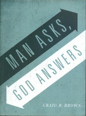 Man Asks God Answers by Craig R. Brown