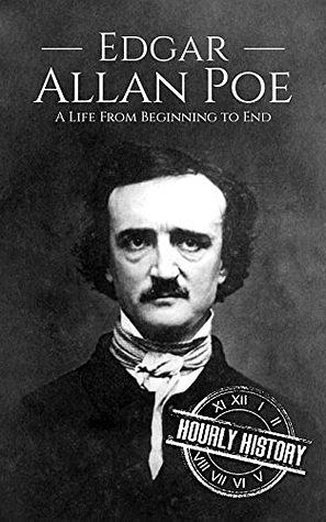 Edgar Allan Poe: A Life From Beginning to End by Hourly History