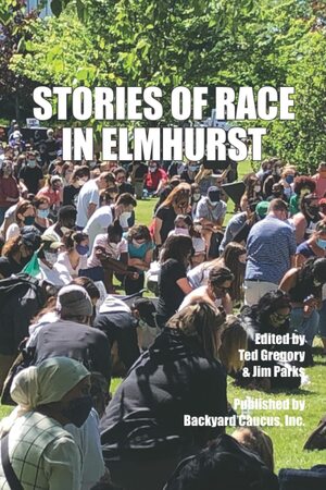 Stories of Race in Elmhurst by Ted Gregory, Backyard Caucus Inc., Jim Parks