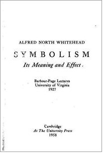 Symbolism, its Meaning and Effect: Barbour-Page Lectures, University of Virginia 1927 by Alfred North Whitehead