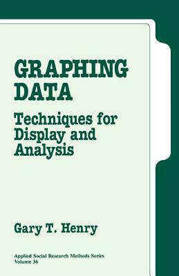 Graphing Data: Techniques for Display and Analysis by Gary T. Henry