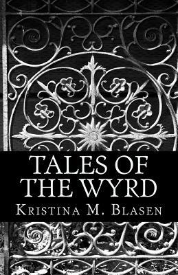 Tales of the Wyrd by Kristina M. Blasen
