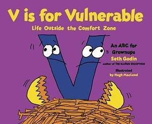 V is for Vulnerable: Life Outside the Comfort Zone: An ABC for Grownups by Seth Godin, Seth Godin