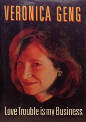 Love Trouble Is My Business by Veronica Geng by Veronica Geng, Veronica Geng