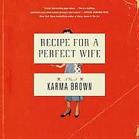 Recipe for a Perfect Wife by Karma Brown