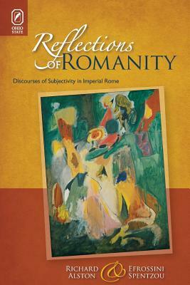 Reflections of Romanity: Discourses of Subjectivity in Imperial Rome by Richard Alston