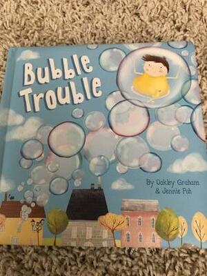 Bubble Trouble by Oakley Graham, Jennie Poh