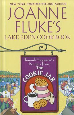 Joanne Fluke's Lake Eden Cookbook: Hannah Swensen's Recipes from the Cookie Jar by Joanne Fluke