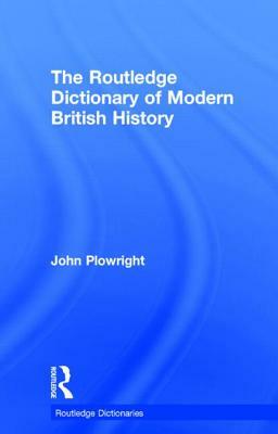 The Routledge Dictionary of Modern British History by John Plowright
