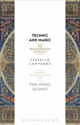 Technic and Magic: The Reconstruction of Reality by Federico Campagna