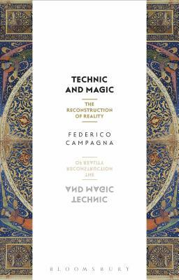 Technic and Magic: The Reconstruction of Reality by Federico Campagna