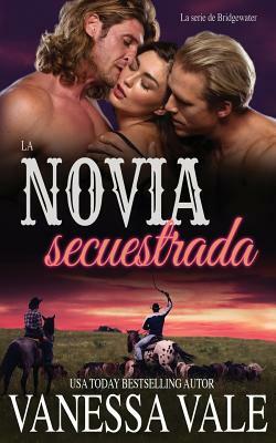 La novia secuestrada by Vanessa Vale