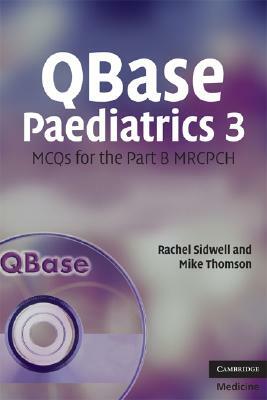 QBase Paediatrics 3: MCQS for the Part B MRCPCH [With CDROM] by Rachel Sidwell, Mike Thomson