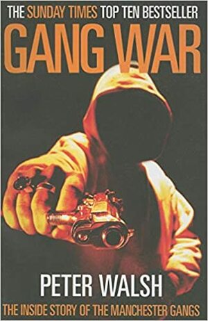 Gang War: The Inside Story of the Manchester Gangs by Peter Walsh