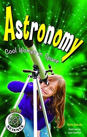 Astronomy: Cool Women in Space (Girls in Science) by Anita Yasuda