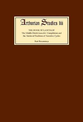 The Book of Lancelot: The Middle Dutch Lancelot Compilation and the Medieval Tradition of Narrative Cycles by Thea Summerfield, Bart Besamusca