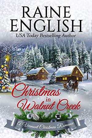 Christmas in Walnut Creek: A Heartwarming Holiday Tale of Romance, Love & Christmas Magic by Raine English