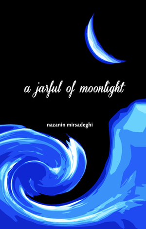 a jarful of moonlight by Nazanin Mirsadeghi
